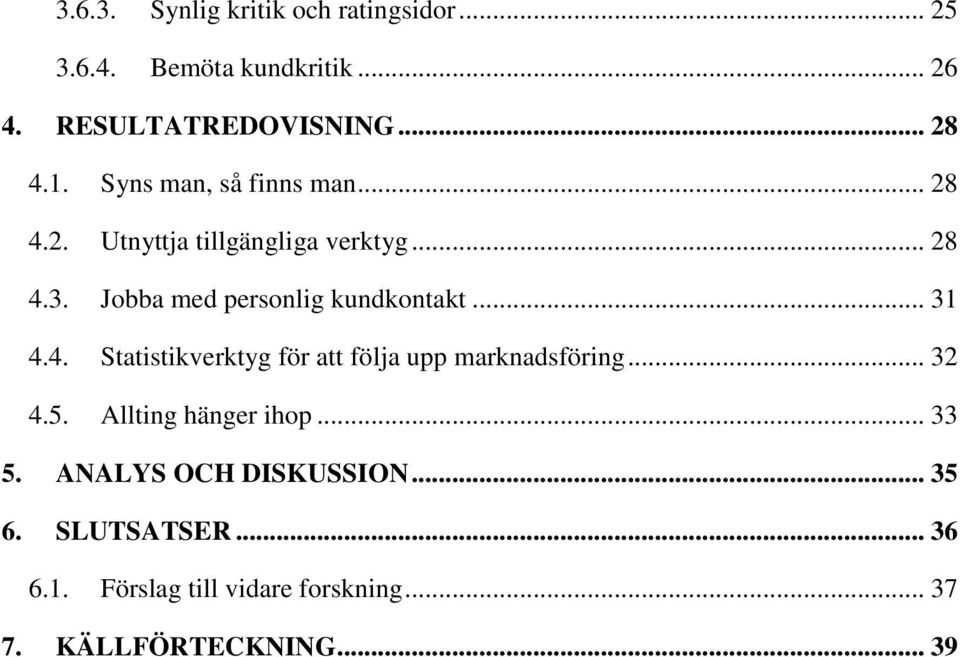 .. 31 4.4. Statistikverktyg för att följa upp marknadsföring... 32 4.5. Allting hänger ihop... 33 5.