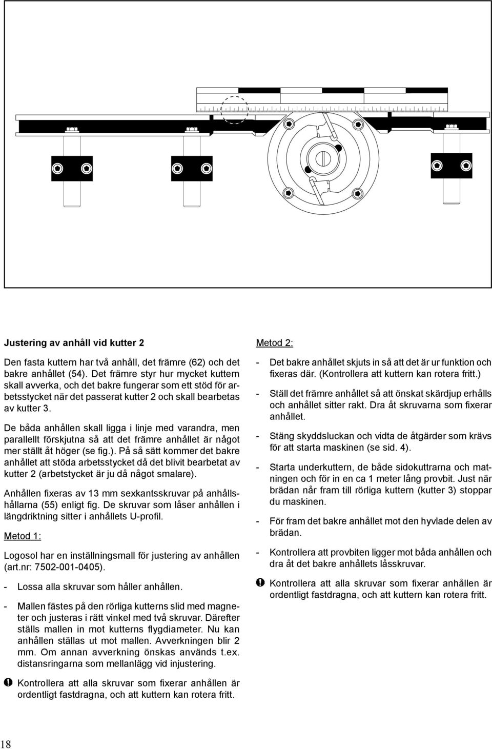 De båda anhållen skall ligga i linje med varandra, men parallellt förskjutna så att det främre anhållet är något mer ställt åt höger (se fig.).