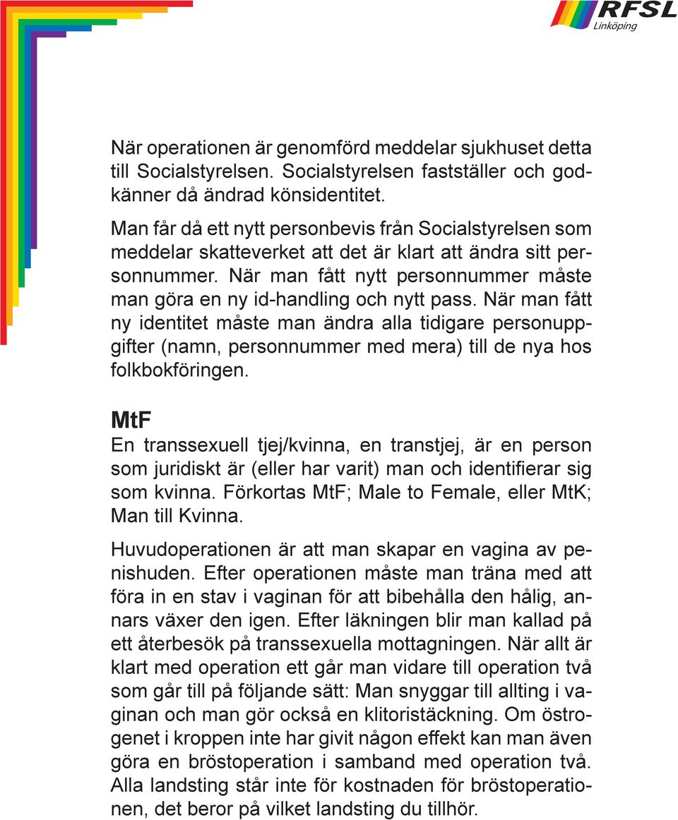 När man fått nytt personnummer måste man göra en ny id-handling och nytt pass.