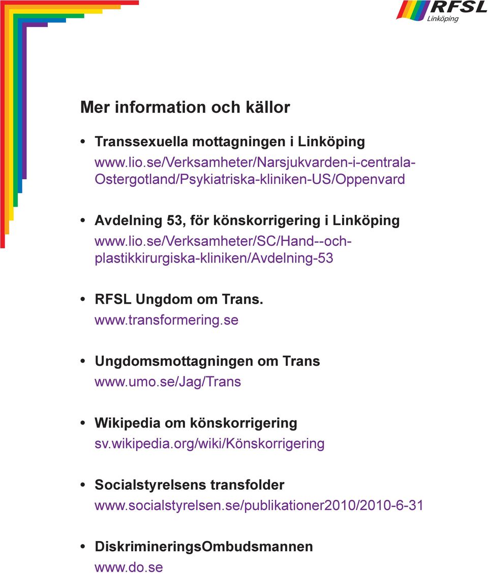lio.se/verksamheter/sc/hand--ochplastikkirurgiska-kliniken/avdelning-53 RFSL Ungdom om Trans. www.transformering.