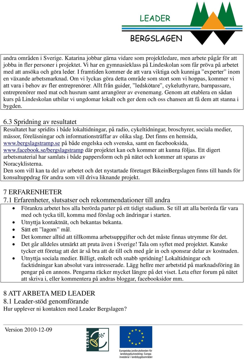 Om vi lyckas göra detta område som stort som vi hoppas, kommer vi att vara i behov av fler entreprenörer.