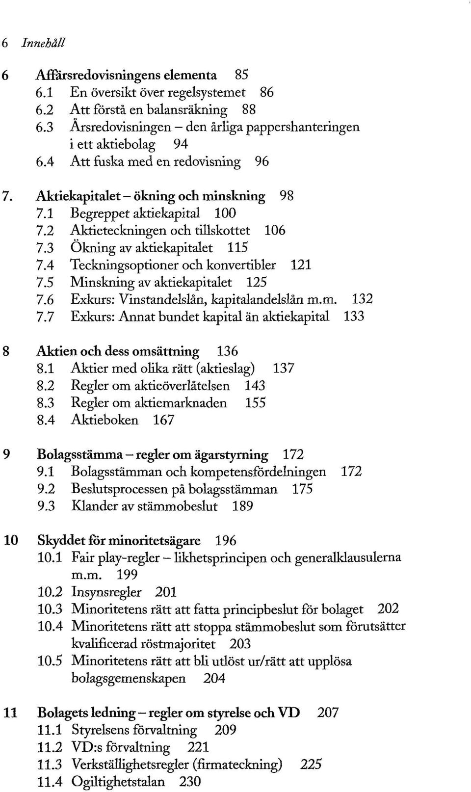 4 Teckningsoptioner och konvertibler 121 7.5 Minskning av aktiekapitalet 125 7.6 Exkurs: Vinstandelslån, kapitalandelslån m.m. 132 7.