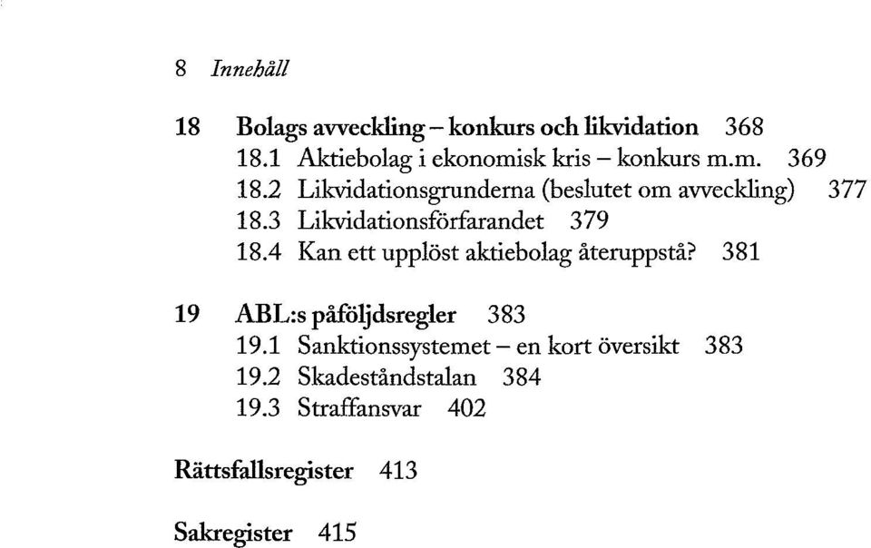 2 Likvidationsgrunderna (beslutet om avveckling) 377 18.3 Likvidationsförfarandet 379 18.