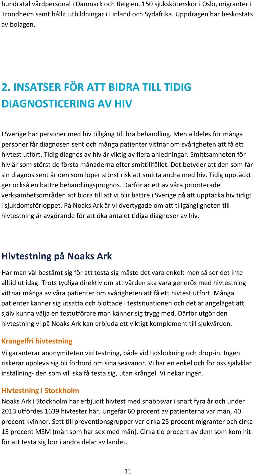 Men alldeles för många personer får diagnosen sent och många patienter vittnar om svårigheten att få ett hivtest utfört. Tidig diagnos av hiv är viktig av flera anledningar.