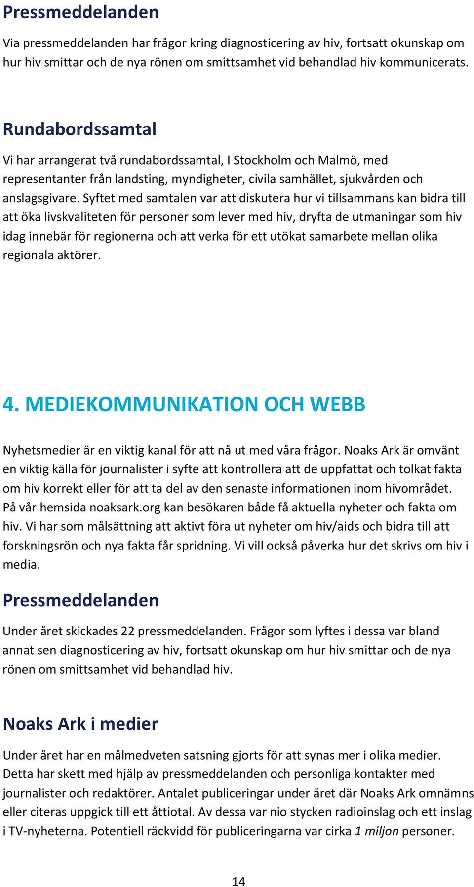 Syftet med samtalen var att diskutera hur vi tillsammans kan bidra till att öka livskvaliteten för personer som lever med hiv, dryfta de utmaningar som hiv idag innebär för regionerna och att verka