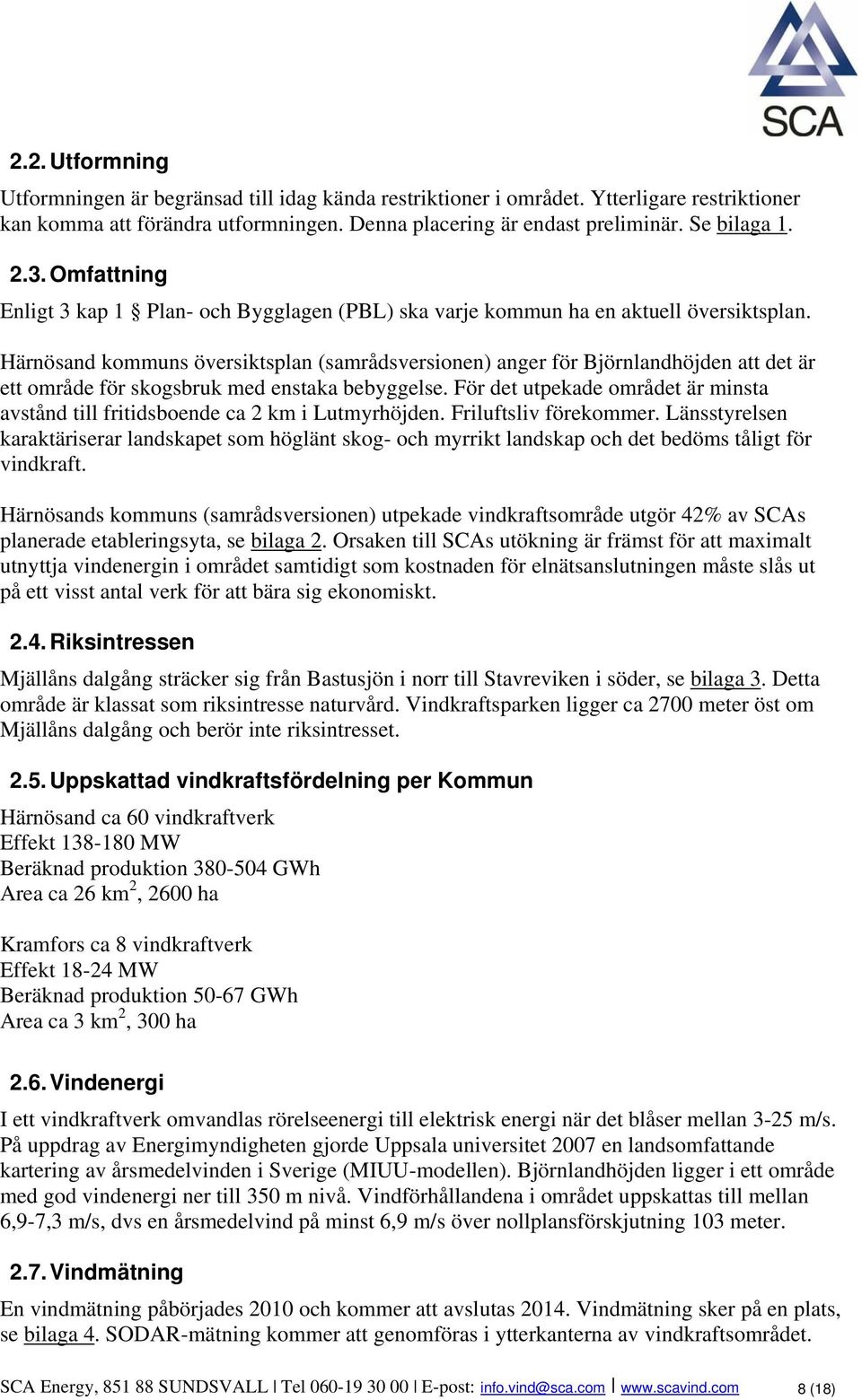 Härnösand kommuns översiktsplan (samrådsversionen) anger för Björnlandhöjden att det är ett område för skogsbruk med enstaka bebyggelse.