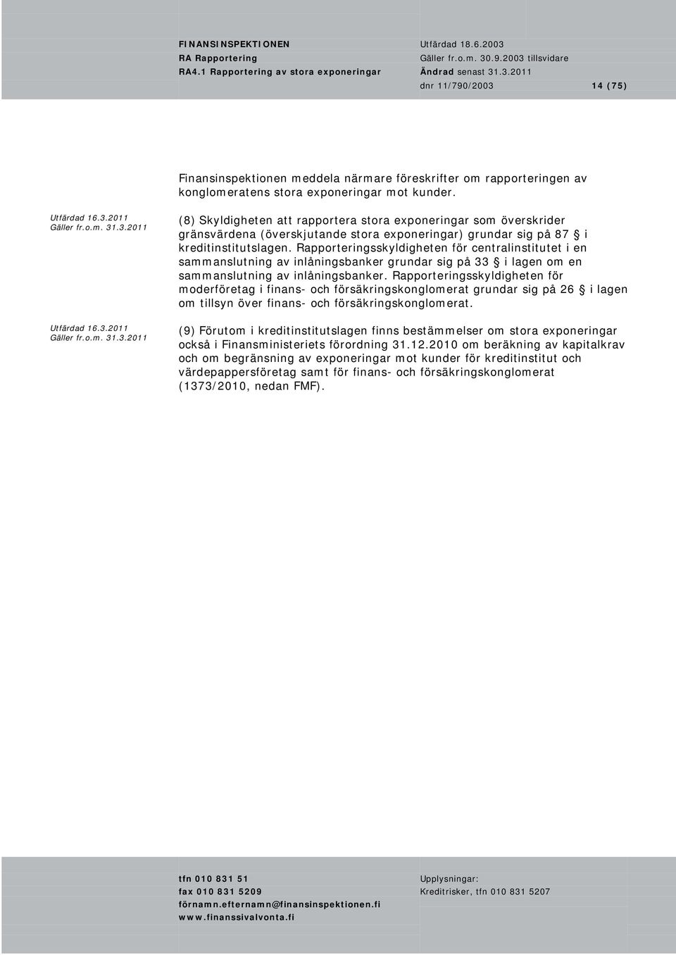 Rapporteringsskyldigheten för centralinstitutet i en sammanslutning av inlåningsbanker grundar sig på 33 i lagen om en sammanslutning av inlåningsbanker.