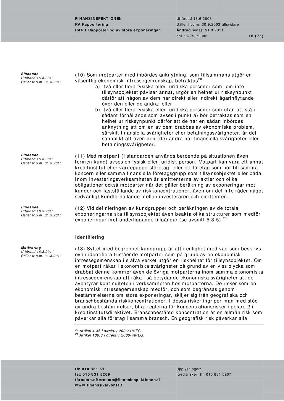 eller juridiska personer som utan att stå i sådant förhållande som avses i punkt a) bör betraktas som en helhet ur risksynpunkt därför att de har en sådan inbördes anknytning att om en av dem drabbas