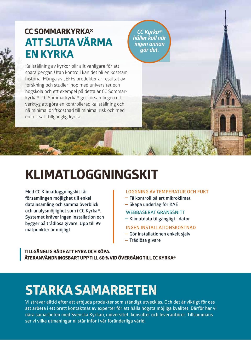 CC Sommarkyrka ger församlingen ett verktyg att göra en kontrollerad kallställning och nå minimal driftkostnad till minimal risk och med en fortsatt tillgänglig kyrka.