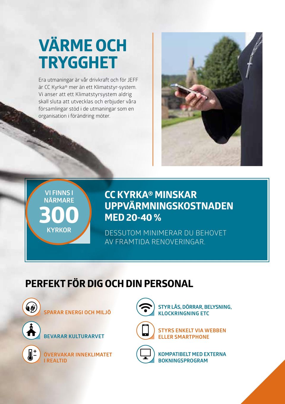 Vi finns i närmare 300 kyrkor CC Kyrka minskar uppvärmningskostnaden med 20-40 % Dessutom minimerar du behovet av framtida renoveringar.