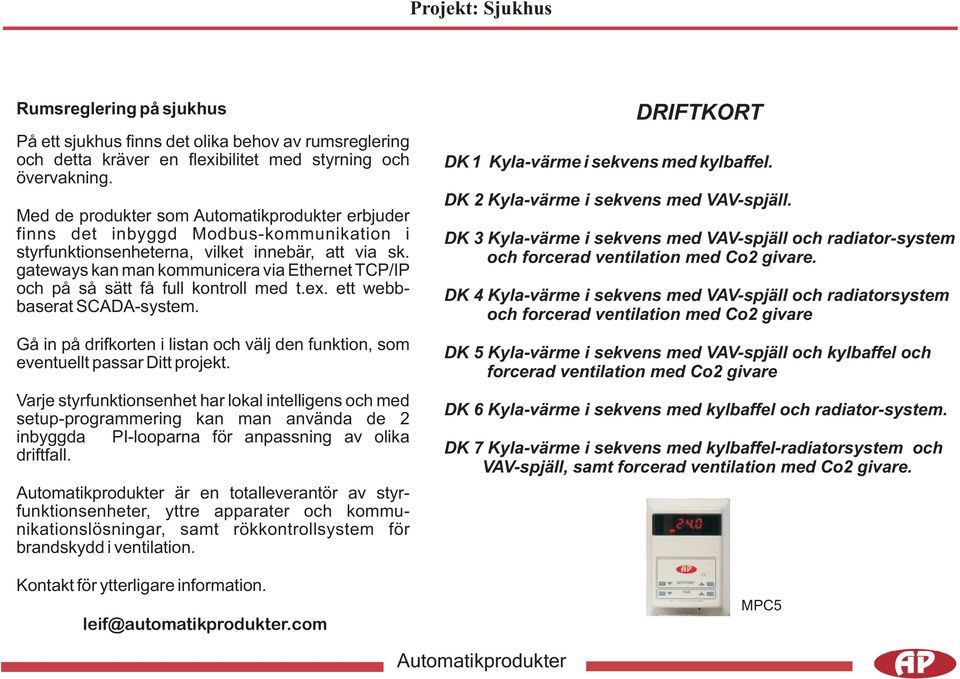 gateways kan man kommunicera via Ethernet TCP/IP och på så sätt få full kontroll med t.ex. ett webbbaserat SCADA-system.