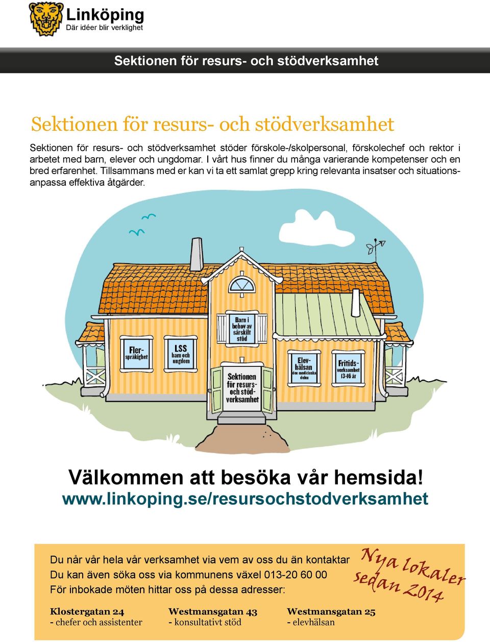 Tillsammans med er kan vi ta ett samlat grepp kring relevanta insatser och situationsanpassa effektiva åtgärder. Välkommen att besöka vår hemsida! www.linkoping.