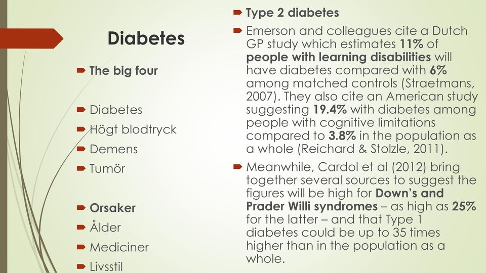 4% with diabetes among people with cognitive limitations compared to 3.8% in the population as a whole (Reichard & Stolzle, 2011).