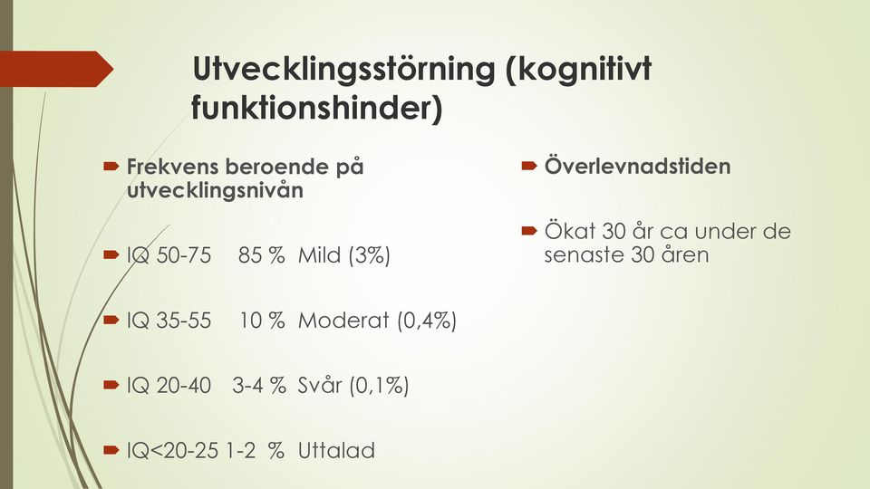 Överlevnadstiden Ökat 30 år ca under de senaste 30 åren IQ