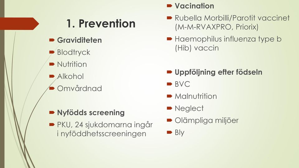 Morbilli/Parotit vaccinet (M-M-RVAXPRO, Priorix) Haemophilus influenza type b