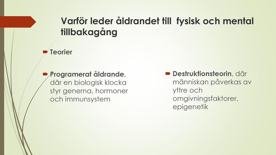 styr generna, hormoner och immunsystem Destruktionsteorin,