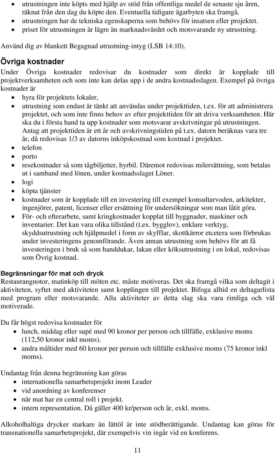 Använd dig av blankett Begagnad utrustning-intyg (LSB 14:10).