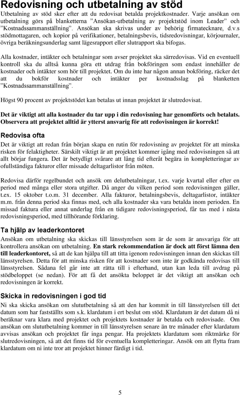 projektstöd inom Leader och Kostnadssammanställning. Ansökan ska skriva