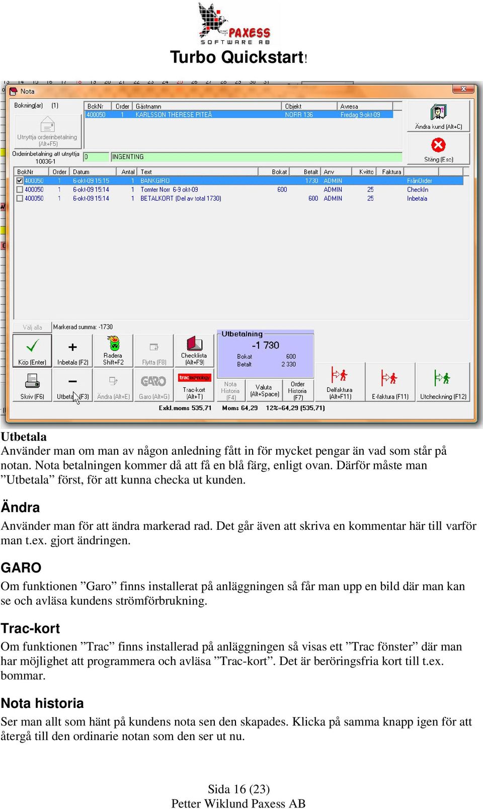 GARO Om funktionen Garo finns installerat på anläggningen så får man upp en bild där man kan se och avläsa kundens strömförbrukning.