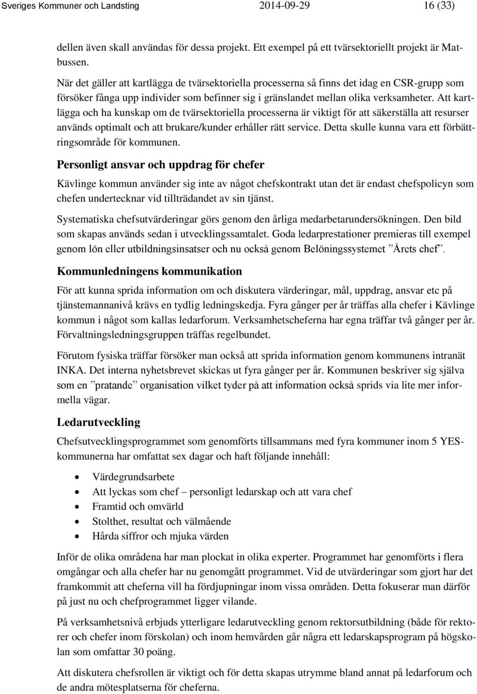 Att kartlägga och ha kunskap om de tvärsektoriella processerna är viktigt för att säkerställa att resurser används optimalt och att brukare/kunder erhåller rätt service.