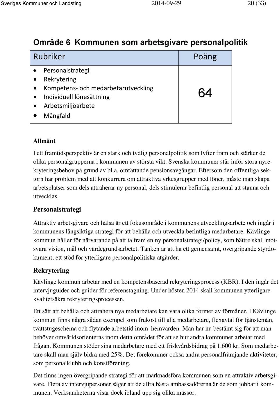 vikt. Svenska kommuner står inför stora nyrekryteringsbehov på grund av bl.a. omfattande pensionsavgångar.
