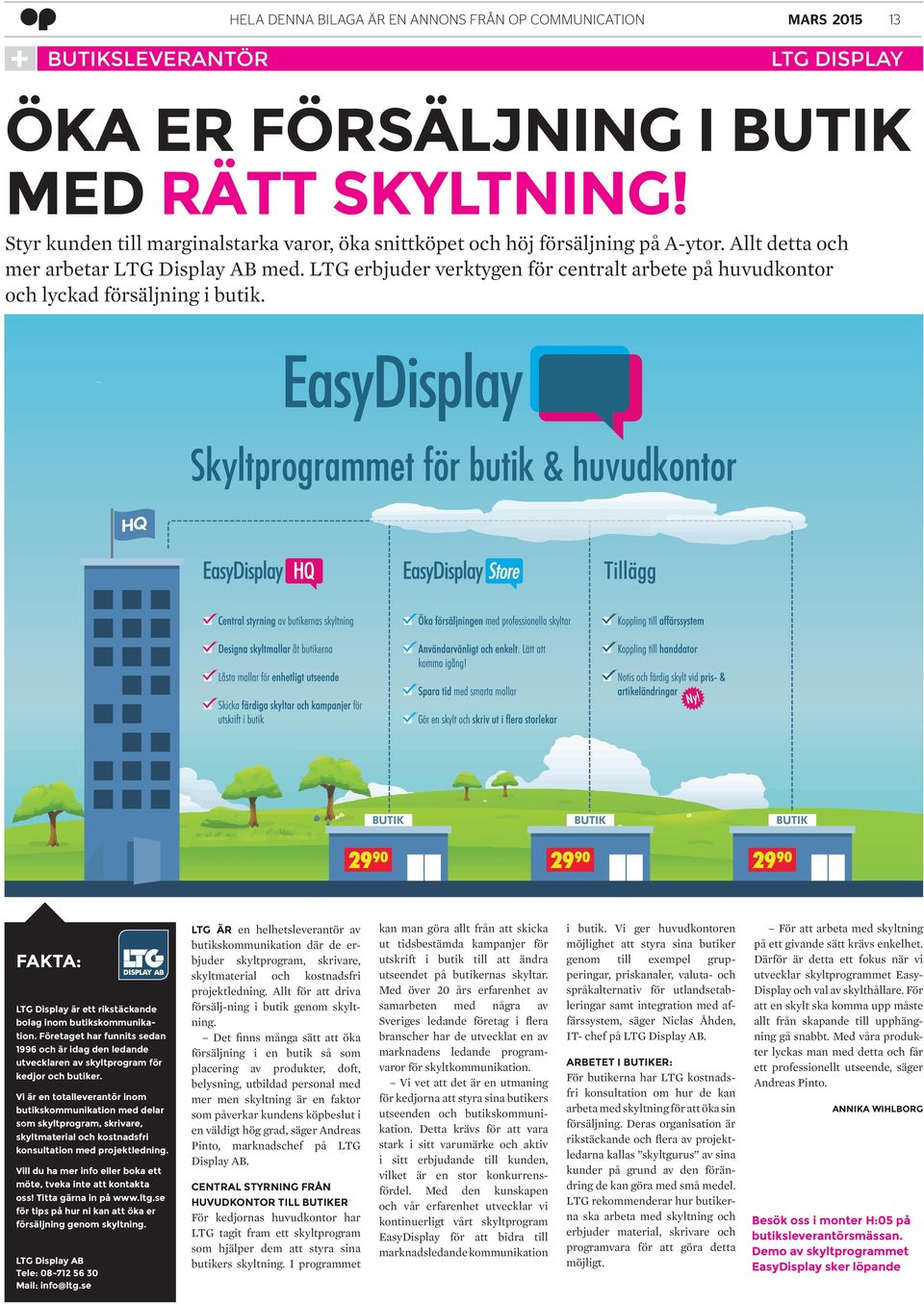 LTG erbjuder verktygen för centralt arbete på huvudkontor och lyckad försäljning i butik. FAKTA: LTG Display är ett rikstäckande bolag inom butikskommunikation.