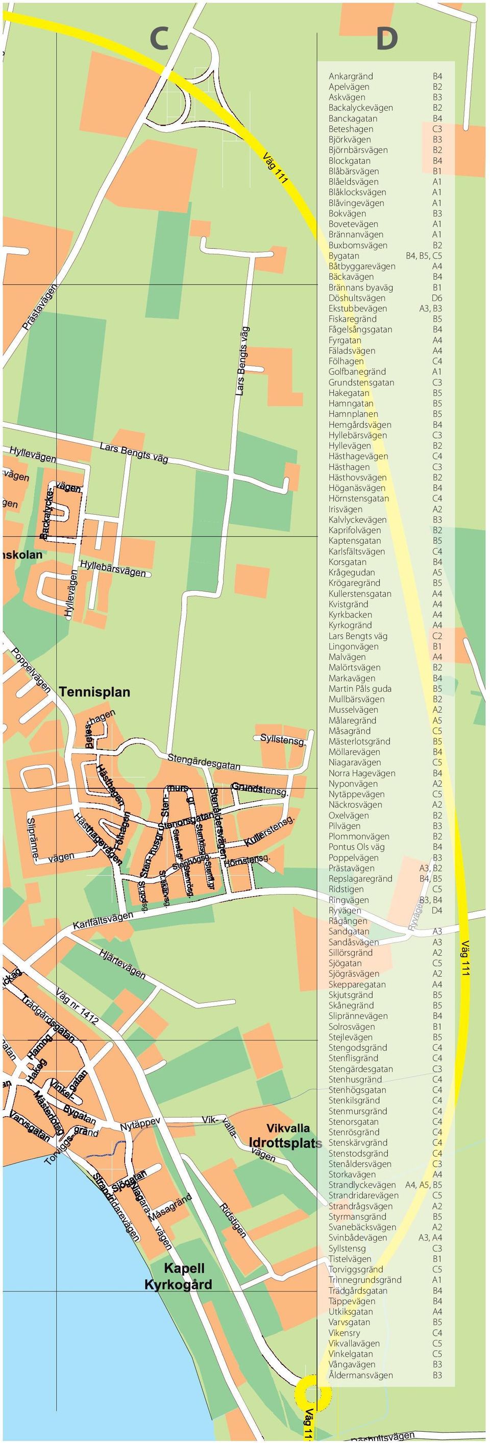 Fäladsvägen A4 Fölhagen Golfbanegränd A1 Grundstensgatan C3 Hakegatan Hamngatan Hamnplanen Hemgårdsvägen Hyllebärsvägen C3 Hyllevägen B2 Hästhagevägen Hästhagen C3 Hästhovsvägen B2 Höganäsvägen