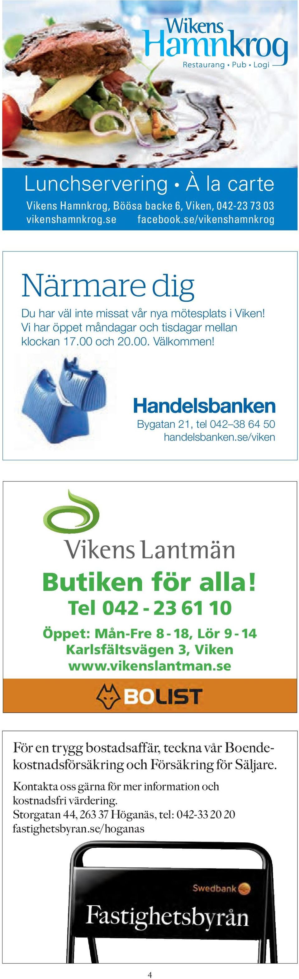 Bygatan 21, tel 042 38 64 50 handelsbanken.se/viken Annons_122x88.indd 1 2013-01-04 10:25:28 Butiken för alla!