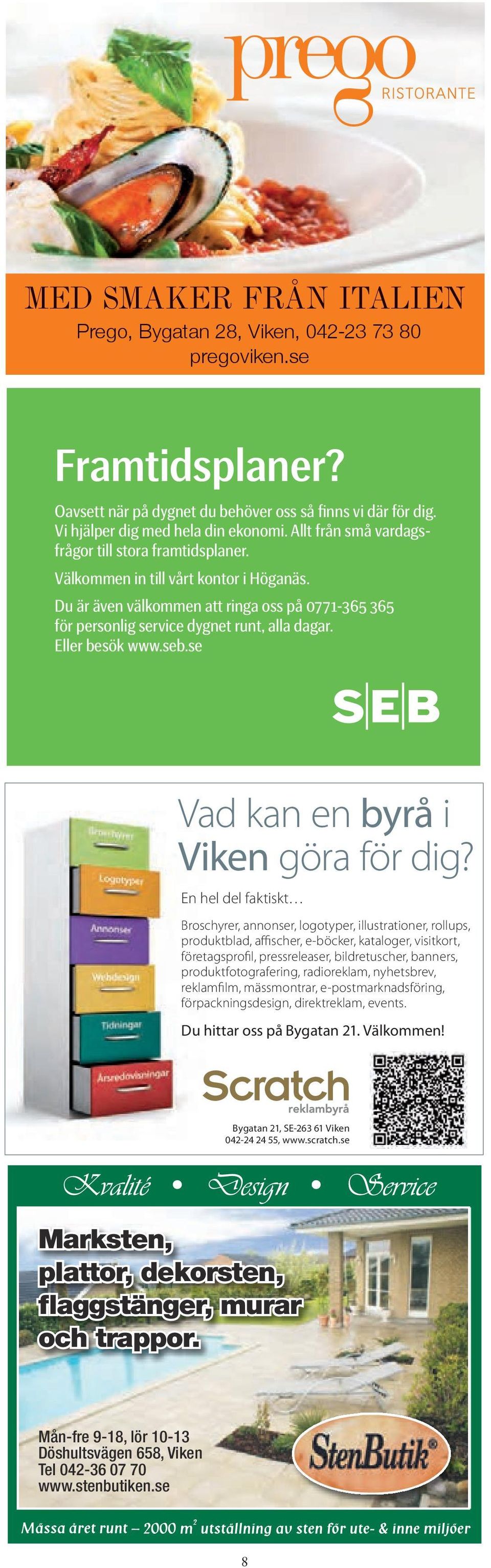 Eller besök www.seb.se 2929 Annons Kundcenter Höganäs_120x95 mm.indd 1 2011-03-10 16.11 Vad kan en byrå i Viken göra för dig?