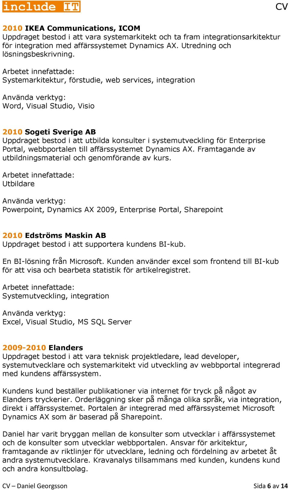 webbportalen till affärssystemet Dynamics AX. Framtagande av utbildningsmaterial och genomförande av kurs.