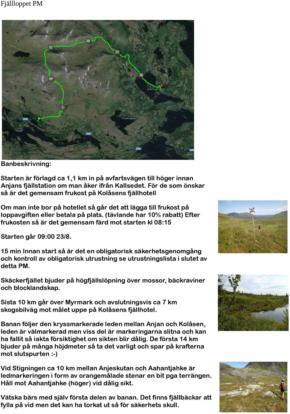 (tävlande har 10% rabatt) Efter frukosten så är det gemensam färd mot starten kl 08:15 Starten går 09:00 23/8.