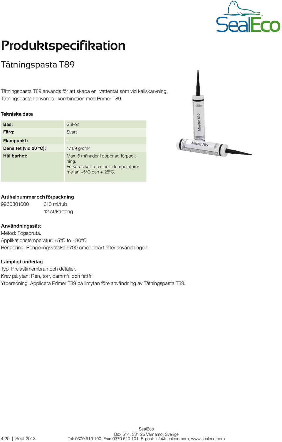 Artikelnummer och förpackning 9960301000 310 ml/tub 12 st/kartong Användningssätt Metod: Fogspruta.