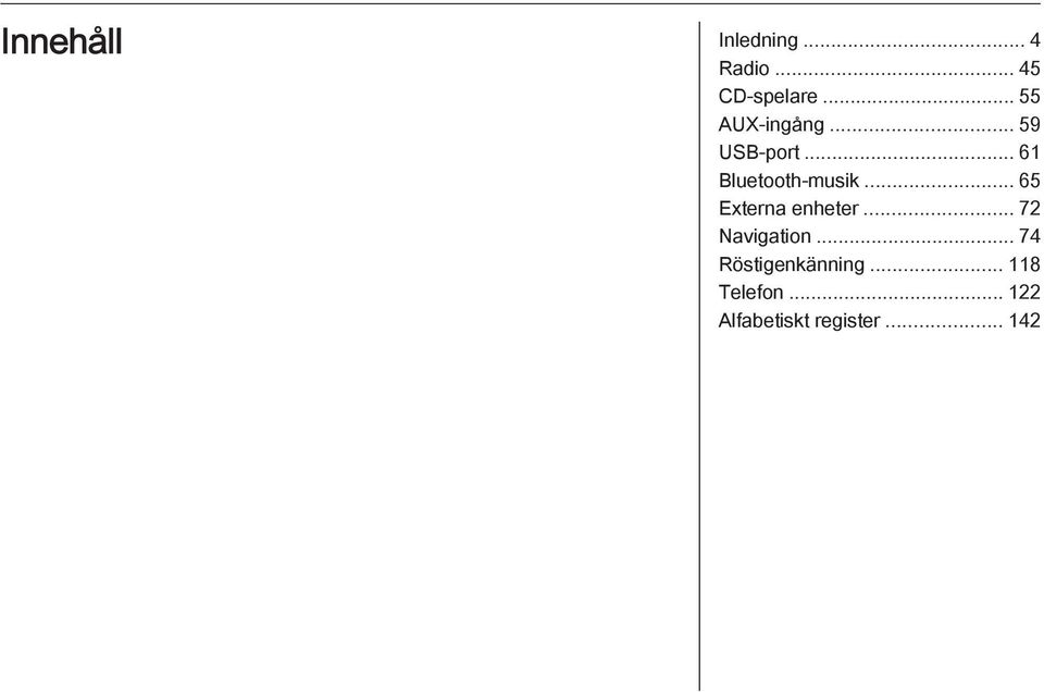 .. 65 Externa enheter... 72 Navigation.