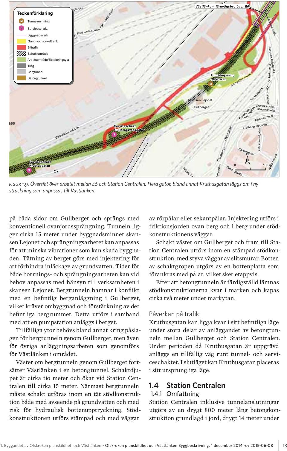 Olskroksmotet Olskroksmotet ass Serviceschakt Kruthusgatan S Gullbergsvassgatan Serviceschakt Gullbergsvassgatan S Kruthusgatan Friggaplats Gullberget Stampgatan Friggagatan Friggagatan Ranängsgatan