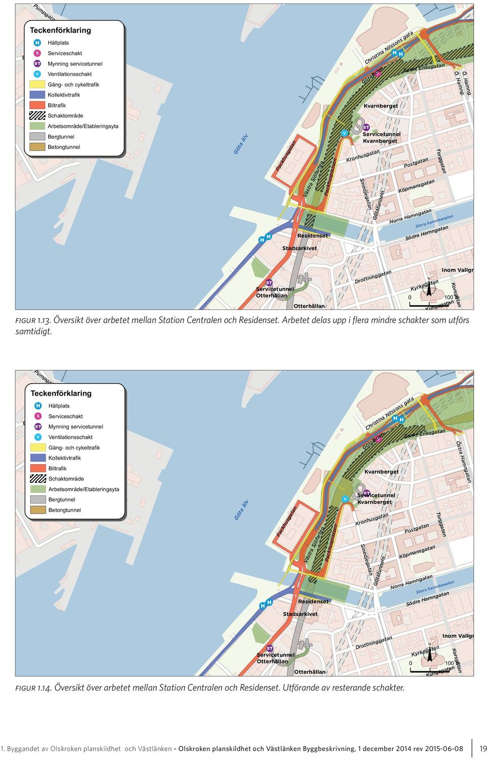 Postgatan Köpmansgatan Norra Hamngatan Torggatan Stora hamnkanalen Södra Hamngatan Ö. Hamng. Ö. Hamng. ST Servicetunnel Otterhällan Otterhällan Drottninggatan o Kyrkogatan Inom Vallgr Korsgatan 0 100 m Kungsgatan figur 1.