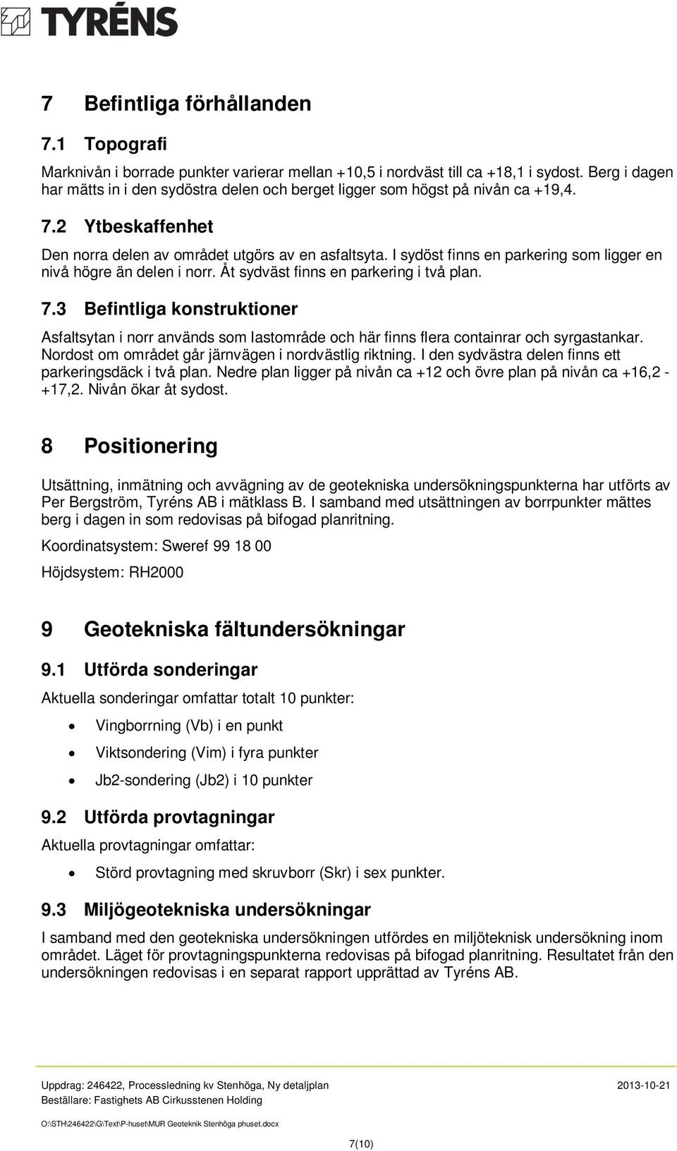 I sydöst finns en parkering som ligger en nivå högre än delen i norr. Åt sydväst finns en parkering i två plan. 7.