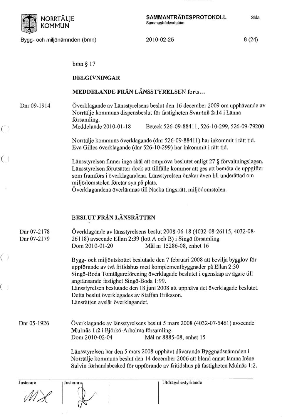 Meddelande 2010-01-18 Beteck 526-09-88411, 526-10-299,526-09-79200 Norrtälje kommuns överklagande (dm* 526-09-88411) har inkommit i rätt tid.