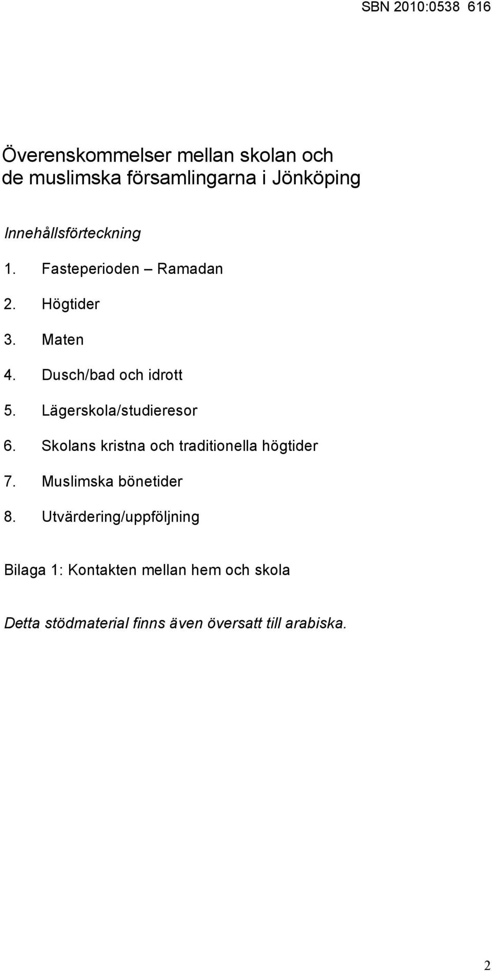 Lägerskola/studieresor 6. Skolans kristna och traditionella högtider 7. Muslimska bönetider 8.