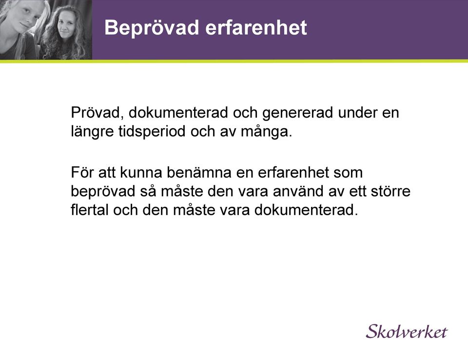 För att kunna benämna en erfarenhet som beprövad så