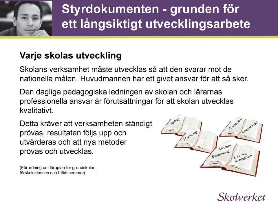 Den dagliga pedagogiska ledningen av skolan och lärarnas professionella ansvar är förutsättningar för att skolan utvecklas kvalitativt.