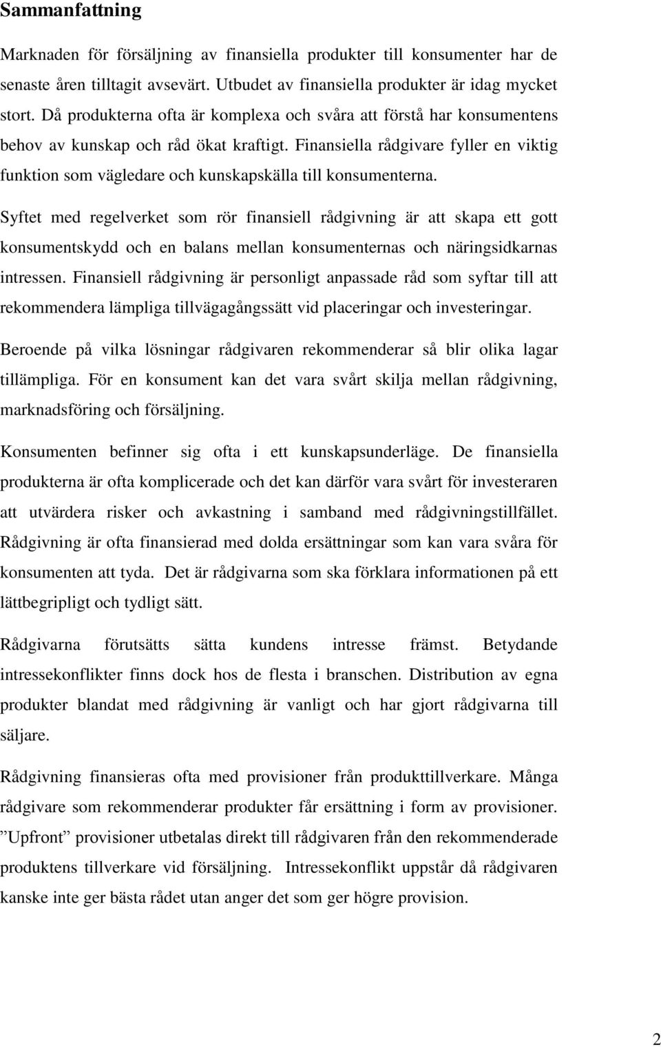 Finansiella rådgivare fyller en viktig funktion som vägledare och kunskapskälla till konsumenterna.