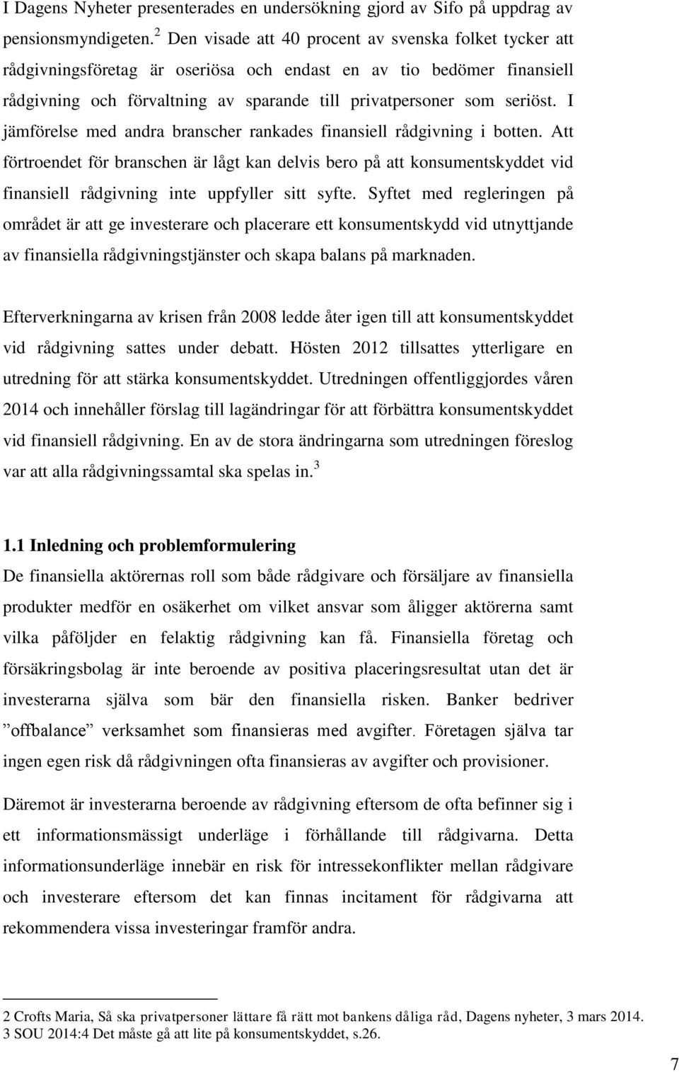 I jämförelse med andra branscher rankades finansiell rådgivning i botten.