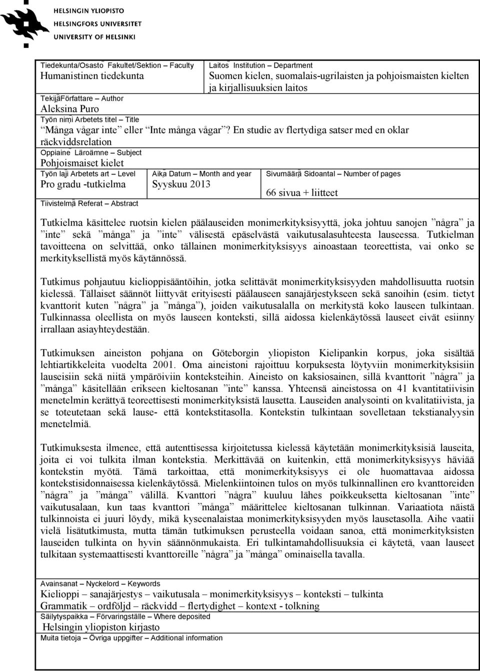 En studie av flertydiga satser med en oklar räckviddsrelation Oppiaine Läroämne Subject Pohjoismaiset kielet Työn laji Arbetets art Level Pro gradu -tutkielma Tiivistelmä Referat Abstract Aika Datum