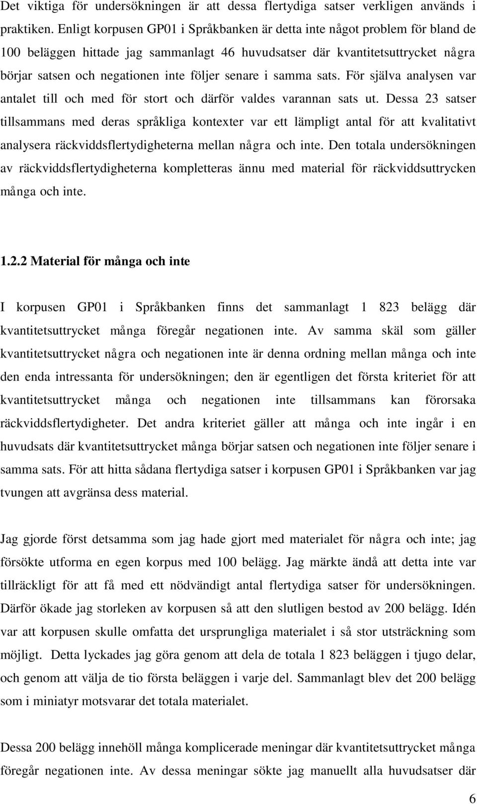 senare i samma sats. För själva analysen var antalet till och med för stort och därför valdes varannan sats ut.