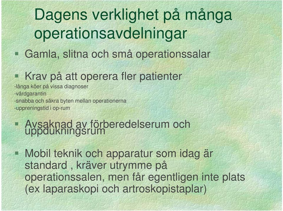 -uppreningstid i op-rum Avsaknad av förberedelserum och uppdukningsrum Mobil teknik och apparatur som idag