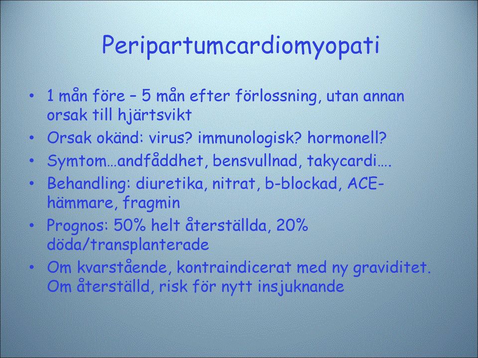 Behandling: diuretika, nitrat, b-blockad, ACEhämmare, fragmin Prognos: 50% helt återställda, 20%