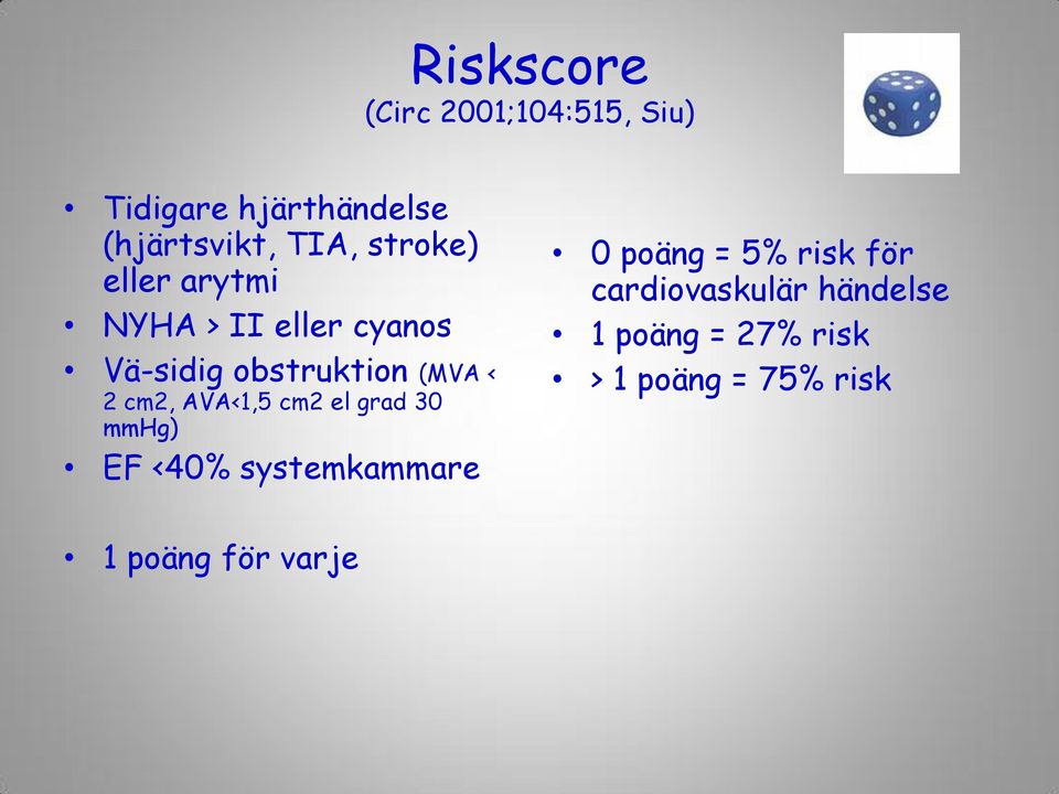 cm2, AVA<1,5 cm2 el grad 30 mmhg) EF <40% systemkammare 0 poäng = 5% risk för