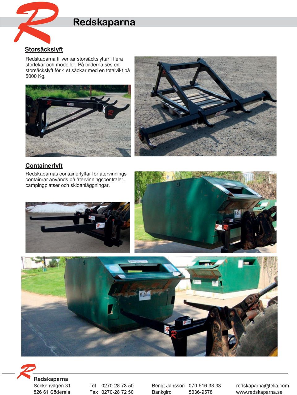 storlekar och modeller. På bilderna ses en storsäckslyft för 4 st säckar med en totalvikt på 5000 Kg.