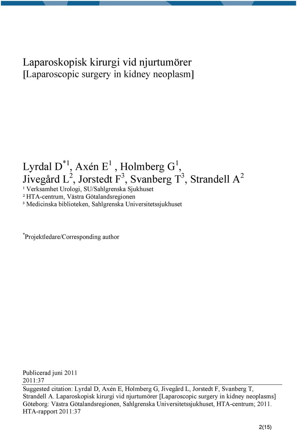 Projektledare/Corresponding author Publicerad juni 2011 2011:37 Suggested citation: Lyrdal D, Axén E, Holmberg G, Jivegård L, Jorstedt F, Svanberg T, Strandell A.