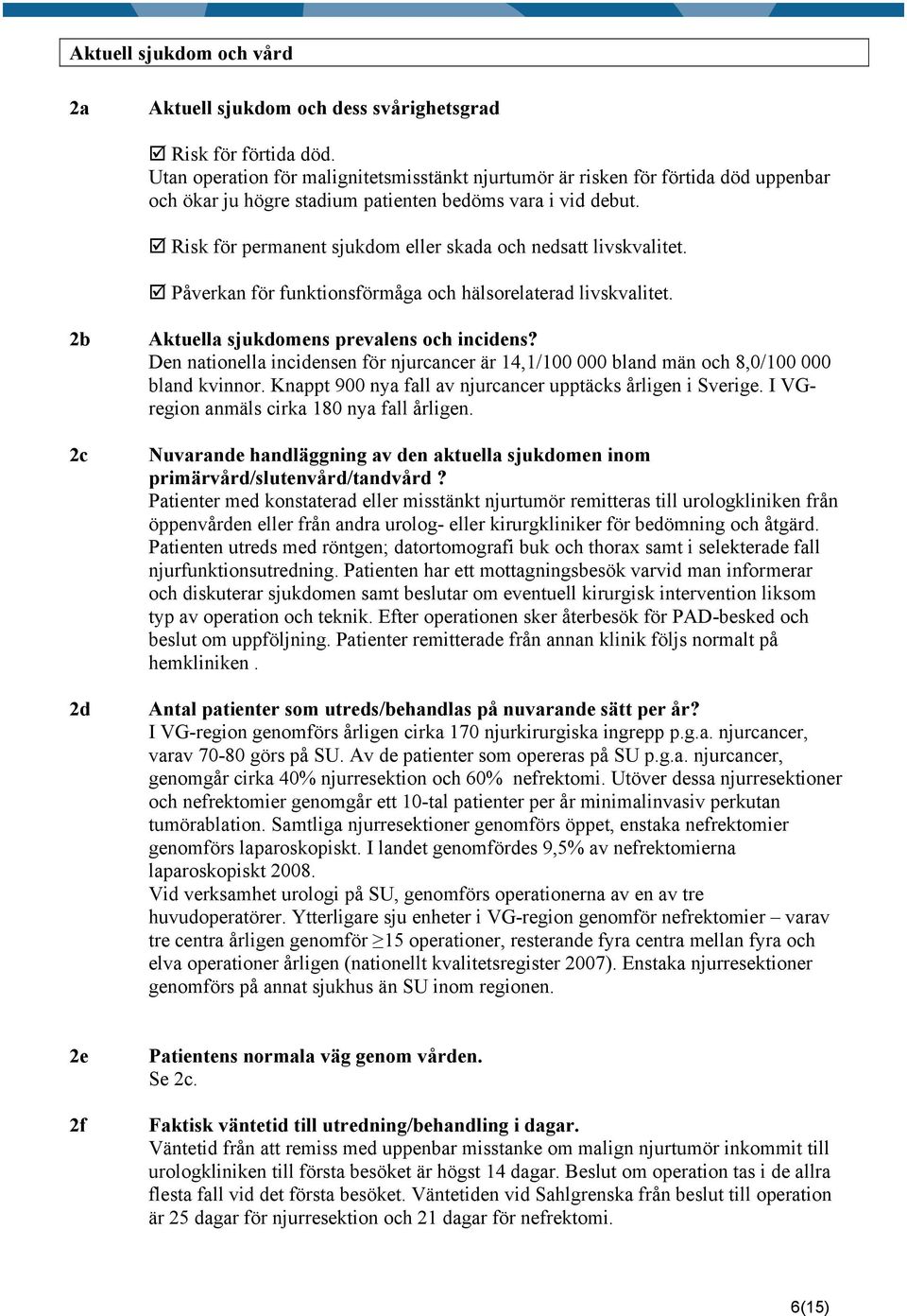 Risk för permanent sjukdom eller skada och nedsatt livskvalitet. Påverkan för funktionsförmåga och hälsorelaterad livskvalitet. 2b 2c 2d Aktuella sjukdomens prevalens och incidens?